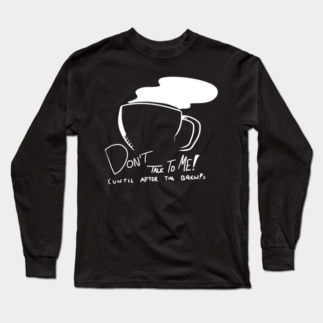 I Need a Brew First Long Sleeve T-Shirt by DynamicDynamite